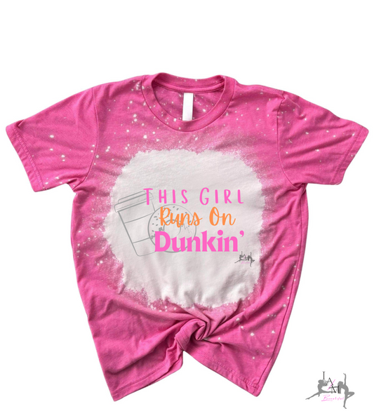 Runs on Dunkin’ Tee (pink bleach)